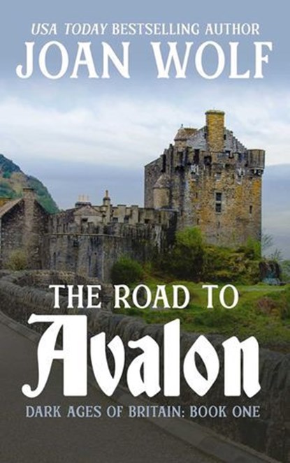 The Road to Avalon, Joan Wolf - Ebook - 9781953601933