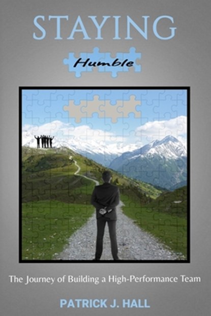 Staying Humble: The Journey of Building a High-Performance Team, Patrick J. Hall - Paperback - 9781953610478