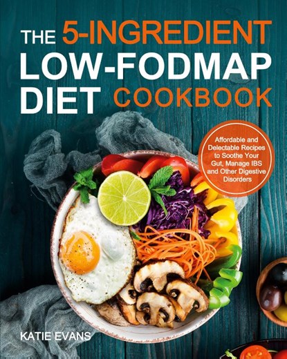 The 5-ingredient Low-FODMAP Diet Cookbook, Katie Evans Evans - Paperback - 9781953634962