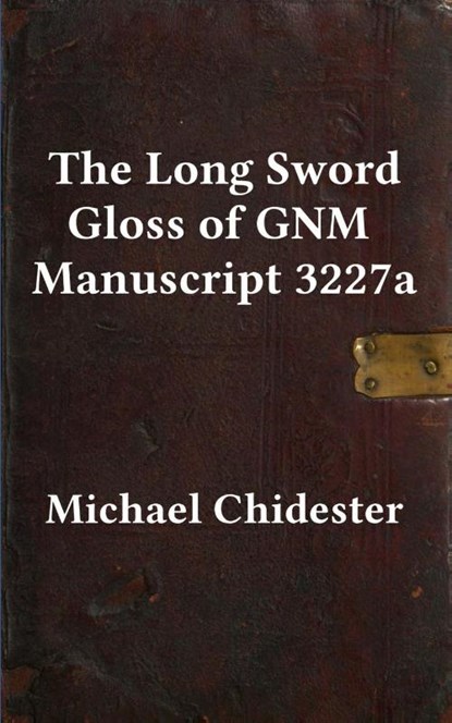 The Long Sword Gloss of GNM Manuscript 3227a, Michael Chidester - Paperback - 9781953683120