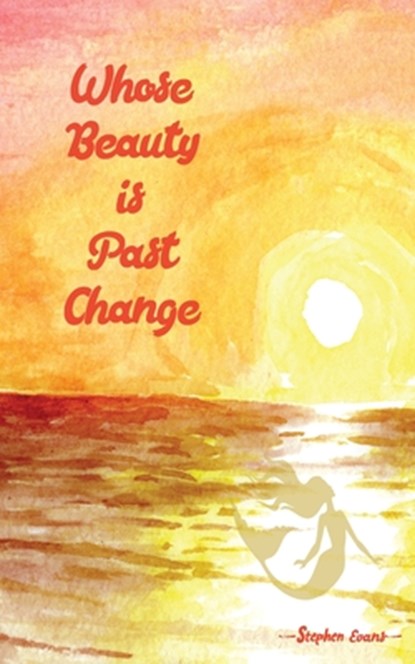 Whose Beauty is Past Change, Stephen Evans - Paperback - 9781953725608