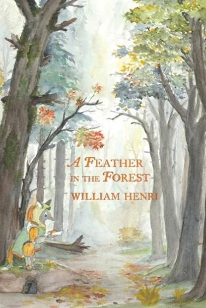 A Feather In The Forest, William Henri - Paperback - 9781953728524