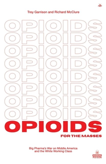Opioids for the Masses, Trey Garrison ; Richard McClure - Paperback - 9781953730893
