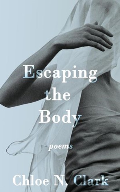 Escaping the Body, Chloe N. Clark - Ebook - 9781953736093