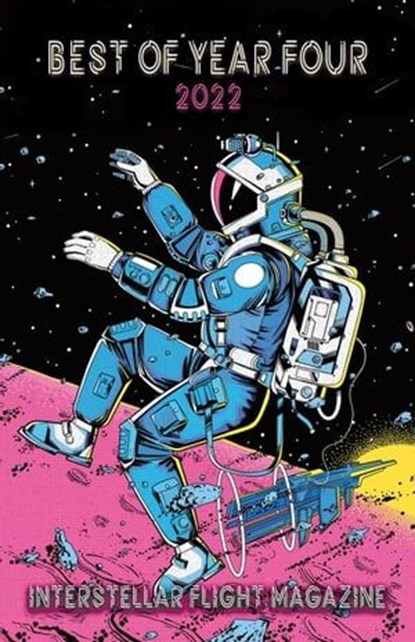 Interstellar Flight Magazine Best of Year Four, Holly Lyn Walrath - Ebook - 9781953736307