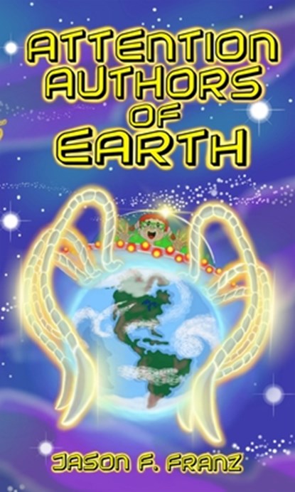 Attention Authors of Earth, Jason F. Franz - Paperback - 9781953743480