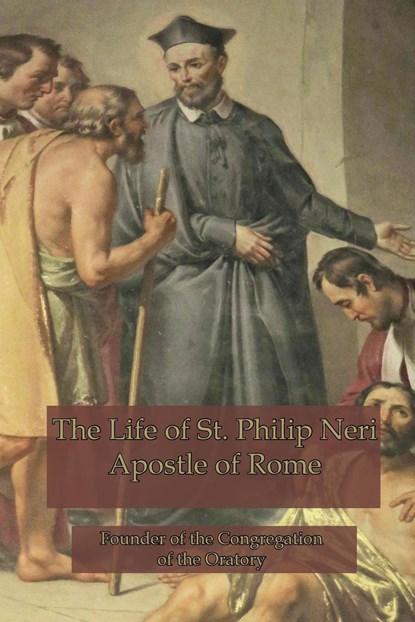 The Life of St. Philip Neri, Anne Hope - Paperback - 9781953746030