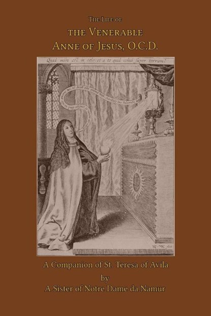 The Life of the Venerable Anne of Jesus, A Sister of Notre Dame de Namur - Paperback - 9781953746306
