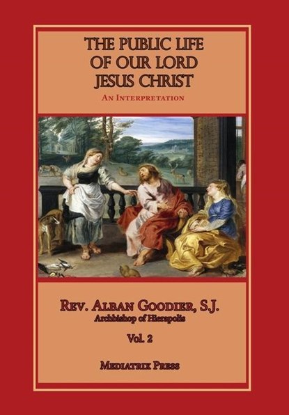 Public Life of Our Lord Jesus Christ, vol. 2, Alban Goodier - Gebonden - 9781953746696