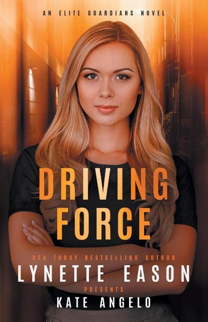 Driving Force, Lynette Eason ; Kate Angelo - Paperback - 9781953783196
