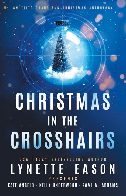 Christmas in the Crosshairs, Lynette Eason ; Kate Angelo ; Kelly Underwood - Paperback - 9781953783561