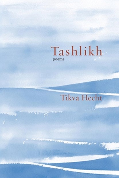 Tashlikh: poems, Tikva Hecht - Paperback - 9781953829528