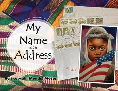 My Name is an Address, Ekuwah Mends Moses - Paperback - 9781953852304