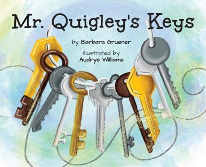 Mr. Quigley's Keys (Mom's Choice Award Winner), GRUENER,  Barbara - Gebonden - 9781953852335