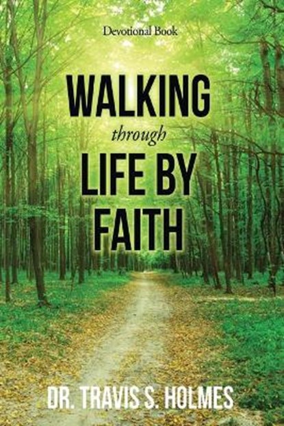 Walking Through Life By Faith Devotional Book, Dr Travis S Holmes - Paperback - 9781953904812