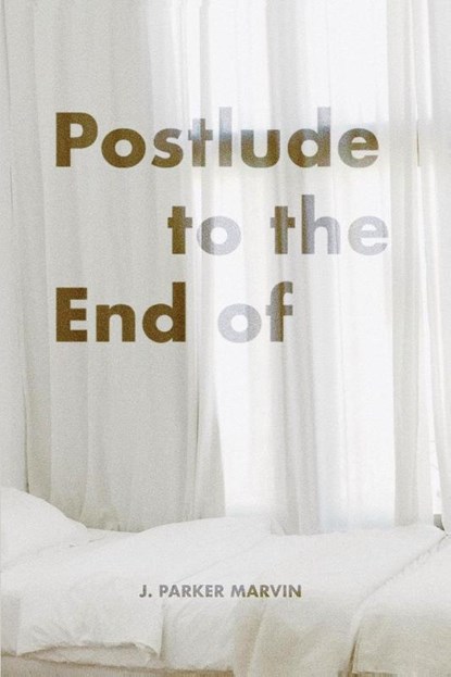 Postlude to the End of, J Parker Marvin - Paperback - 9781953932280