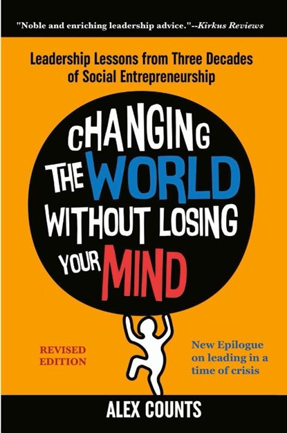 Changing the World Without Losing Your Mind, Revised Edition, Alex Counts - Paperback - 9781953943033
