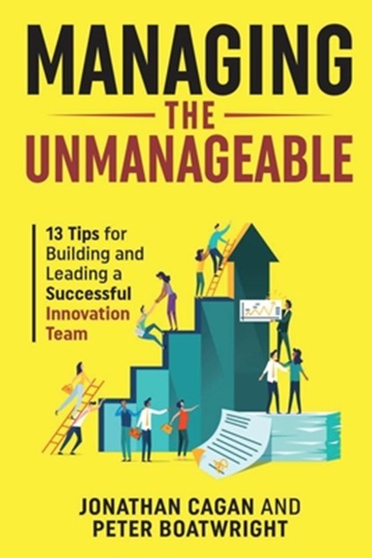 Managing the Unmanageable: 13 Tips for Building and Leading a Successful Innovation Team, Jonathan Cagan - Paperback - 9781953943415