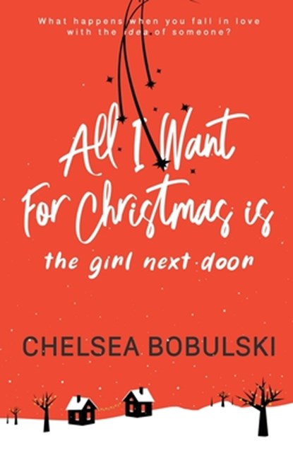 All I Want For Christmas is the Girl Next Door, Chelsea Bobulski - Paperback - 9781953944115