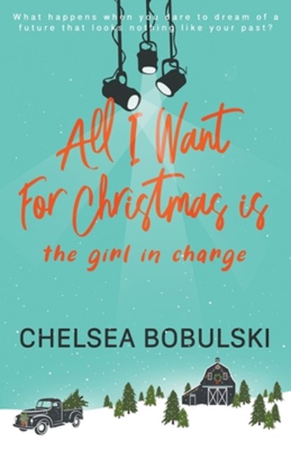 All I Want For Christmas is the Girl in Charge, Chelsea Bobulski - Paperback - 9781953944177