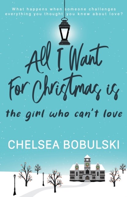 All I Want For Christmas is the Girl Who Can't Love, Chelsea Bobulski - Paperback - 9781953944665