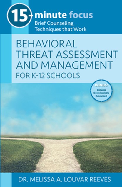 15-Minute Focus: Behavioral Threat Assessment and Management for K-12 Schools: Brief Counseling Techniques That Work, Melissa A. Louvar Reeves - Paperback - 9781953945457