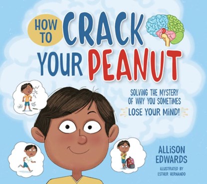 How to Crack Your Peanut: Solving the Mystery of Why You Sometimes Lose Your Mind, Allison Edwards - Paperback - 9781953945594