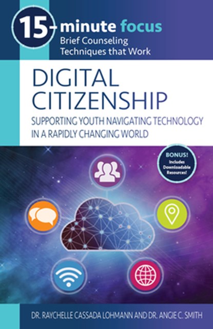 15-Minute Focus: Digital Citizenship: Supporting Youth Navigating Technology in a Rapidly Changing World: Brief Counseling Techniques That Work, Raychelle Cassada Lohmann - Paperback - 9781953945778