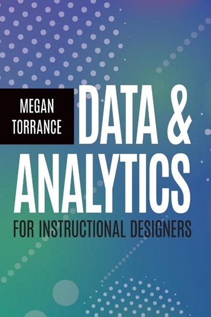 Data and Analytics for Instructional Designers, Megan Torrance - Paperback - 9781953946447