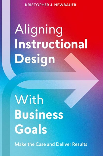 Aligning Instructional Design With Business Results, Kristopher Newbauer - Paperback - 9781953946577