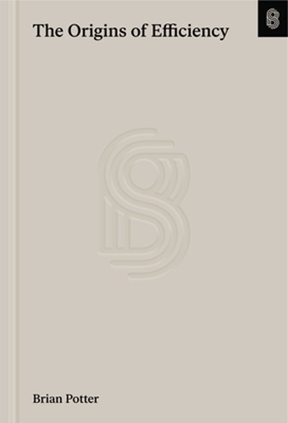 The Origins of Efficiency, Brian Potter - Gebonden - 9781953953520