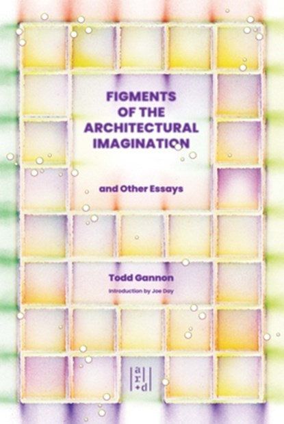Figments of the Architectural Imagination, Todd Gannon - Paperback - 9781954081970