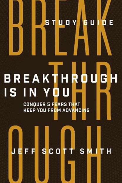 Breakthrough Is in You - Study Guide, Jeff Scott Smith - Paperback - 9781954089419