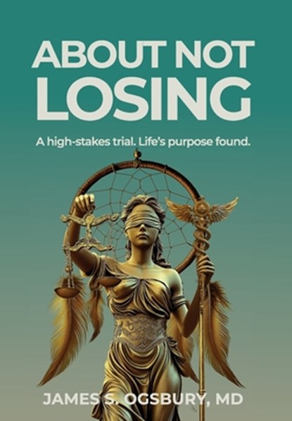 About Not Losing: A high-stakes trial. Life's purpose found., James Stanley Ogsbury - Gebonden - 9781954102309