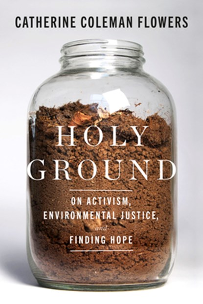 Holy Ground: On Activism, Environmental Justice, and Finding Hope, Catherine Coleman Flowers - Gebonden - 9781954118683