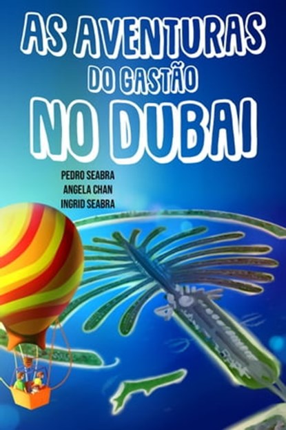 As Aventuras do Gastão no Dubai, Pedro Seabra ; Angela Chan ; Ingrid Seabra - Ebook - 9781954145269