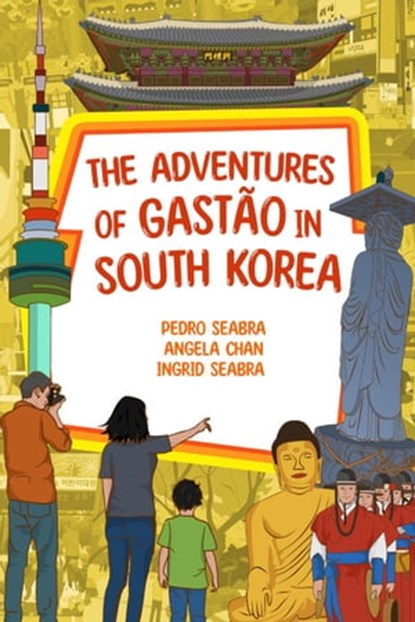 The Adventures of Gastão in South Korea, Ingrid Seabra ; Pedro Seabra ; Angela Chan - Ebook - 9781954145825