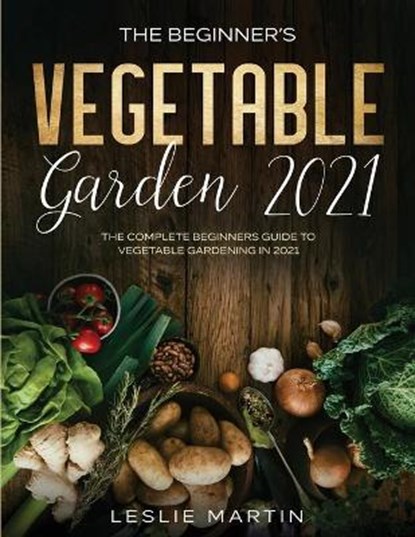 The Beginner's Vegetable Garden 2021, MARTIN,  Leslie - Paperback - 9781954182066