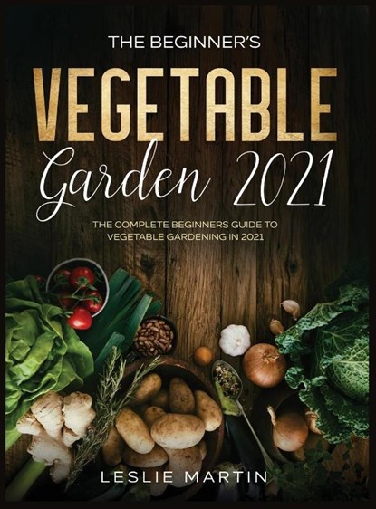 The Beginner's Vegetable Garden 2021, Leslie Martin - Gebonden - 9781954182073