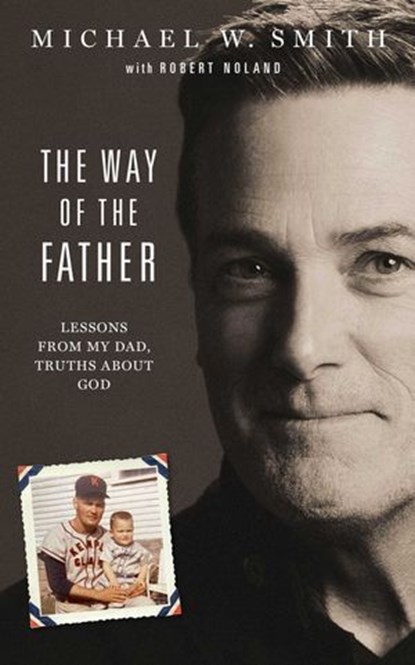 The Way of the Father, Michael W. Smith - Ebook - 9781954201033