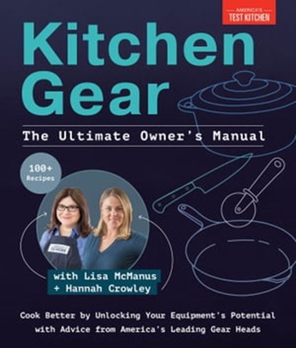 Kitchen Gear: The Ultimate Owner's Manual, America's Test Kitchen - Ebook - 9781954210707