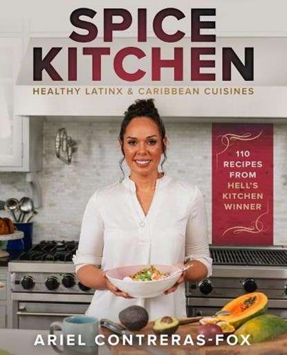 Spice Kitchen: Healthy Latin and Caribbean Cuisine, Ariel Contreras-Fox ; Gordon Ramsay - Gebonden - 9781954220249