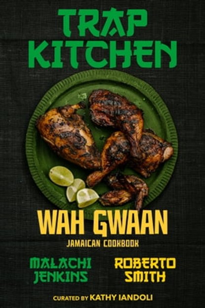 Trap Kitchen: Wah Gwaan, Malachi Jenkins ; Roberto Smith ; Kathy Iandoli - Ebook - 9781954220638
