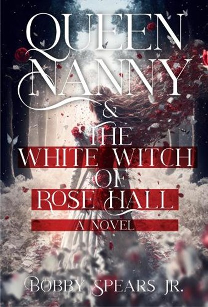Queen Nanny & The White Witch of Rosehall, Bobby Spears - Paperback - 9781954220973