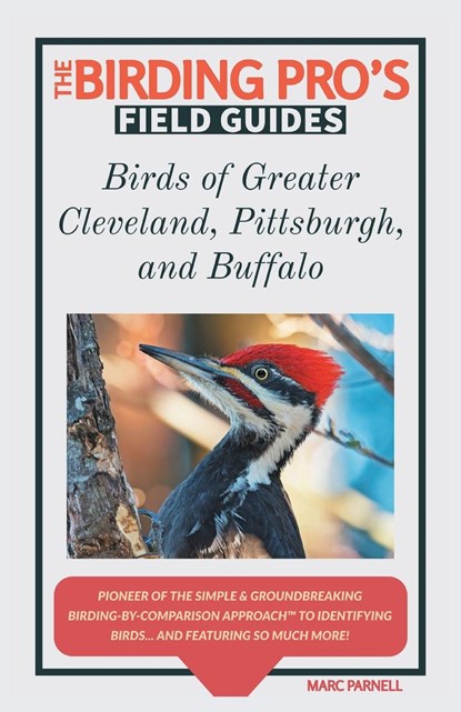 Birds of Greater Cleveland, Pittsburgh, and Buffalo (The Birding Pro's Field Guides), Marc Parnell - Paperback - 9781954228009