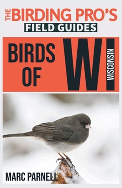 Birds of Wisconsin (The Birding Pro's Field Guides), Marc Parnell - Paperback - 9781954228061
