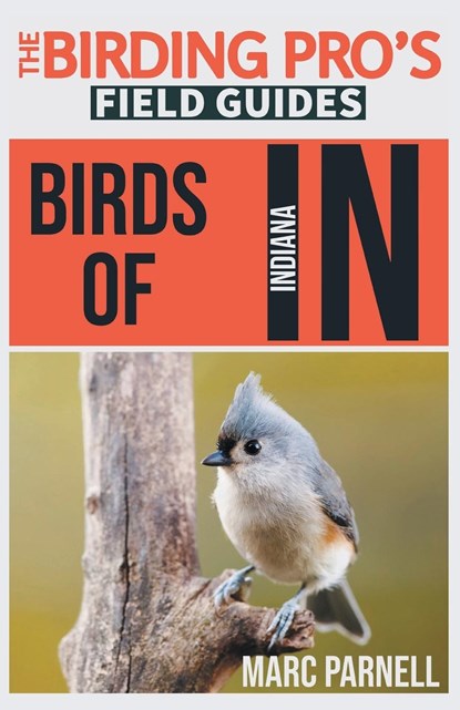 Birds of Indiana (The Birding Pro's Field Guides), Marc Parnell - Paperback - 9781954228085