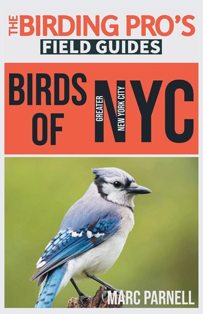 Birds of Greater New York City (The Birding Pro's Field Guides), Marc Parnell - Paperback - 9781954228191