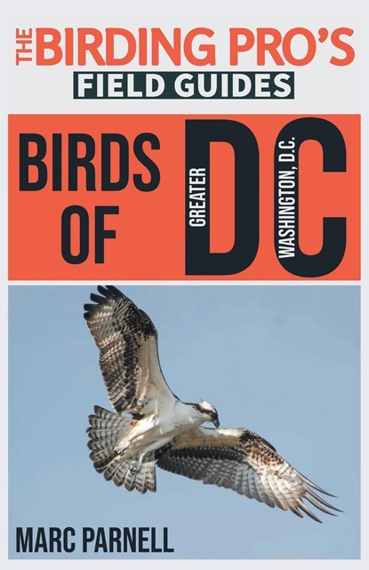 Birds of Greater Washington, D.C. (The Birding Pro's Field Guides), Marc Parnell - Paperback - 9781954228221