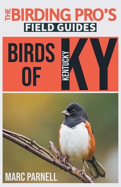 Birds of Kentucky (The Birding Pro's Field Guides), Marc Parnell - Paperback - 9781954228245